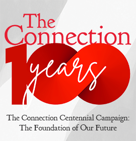 The Connection Centennial Campaign: The Foundation of Our Future